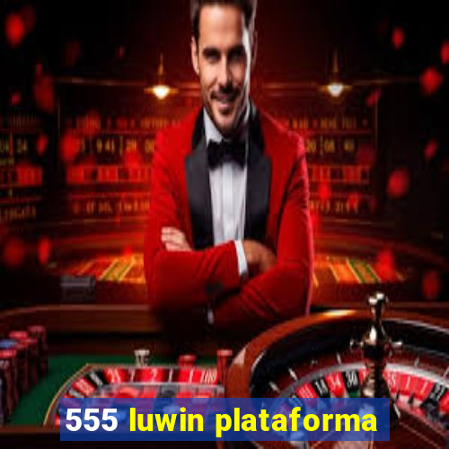 555 luwin plataforma